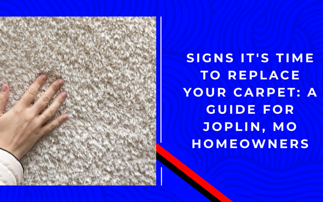 Signs It’s Time to Replace Your Carpet: A Guide for Joplin, MO Homeowners