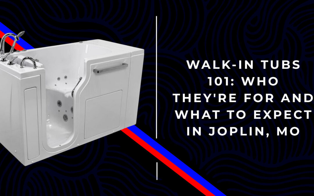 Walk-In Tubs 101: Who They're For and What to Expect in Joplin, MO