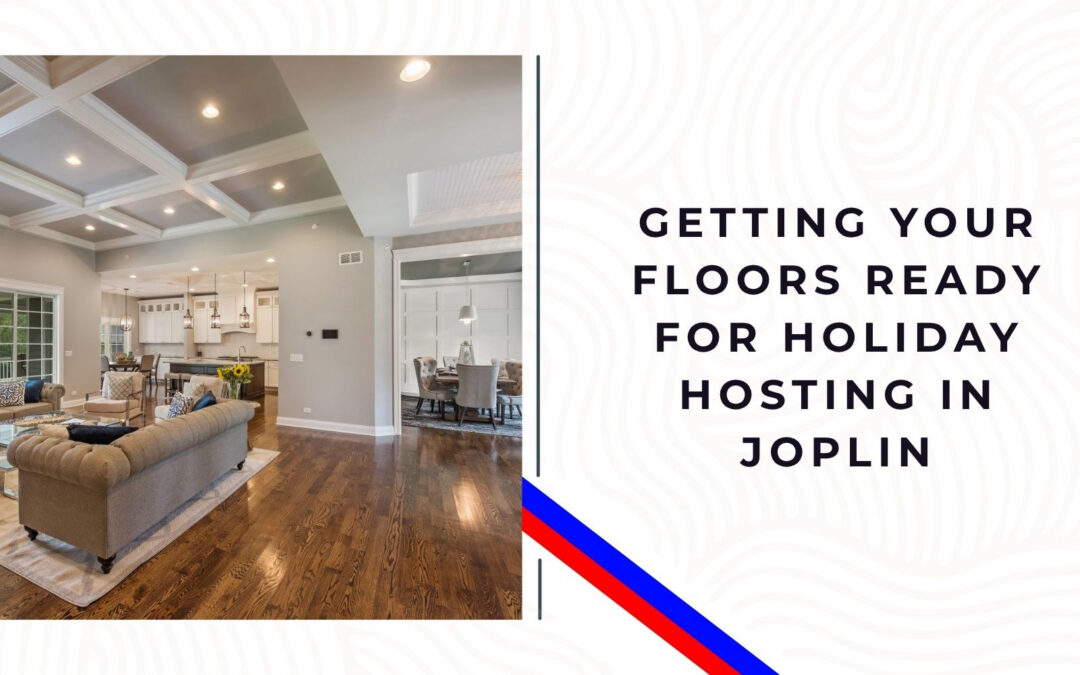 Getting Your Floors Ready for Holiday Hosting in Joplin